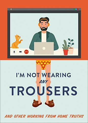 Book - I'm Not Wearing Any Trousers: And Other Working from Home Truths