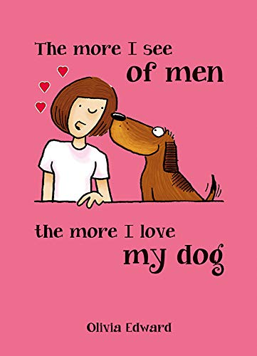 Book - The More I See of Men, the More I Love My Dog